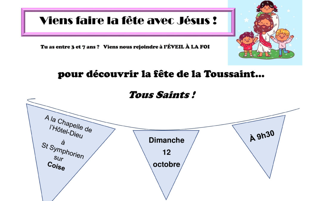 Eveil à la foi le dimanche 12 octobre à la Chapelle de l’Hôtel-Dieu de St Symphorien à 9h30